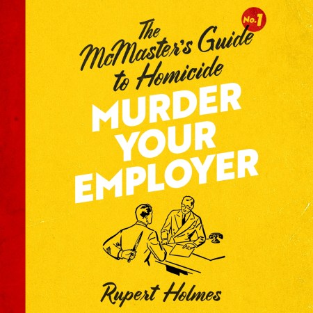 Murder Your Employer: The McMasters Guide to Homicide