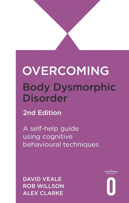Overcoming Body Dysmorphic Disorder 2nd Edition