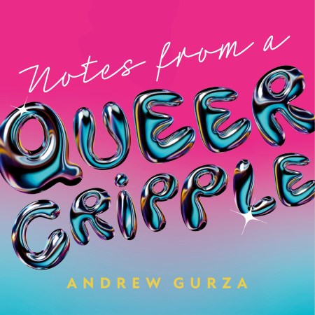 Notes From A Queer Cripple